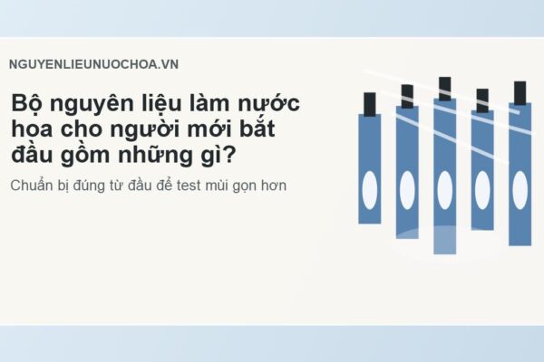Bộ nguyên liệu làm nước hoa cho người mới bắt đầu gồm những gì?