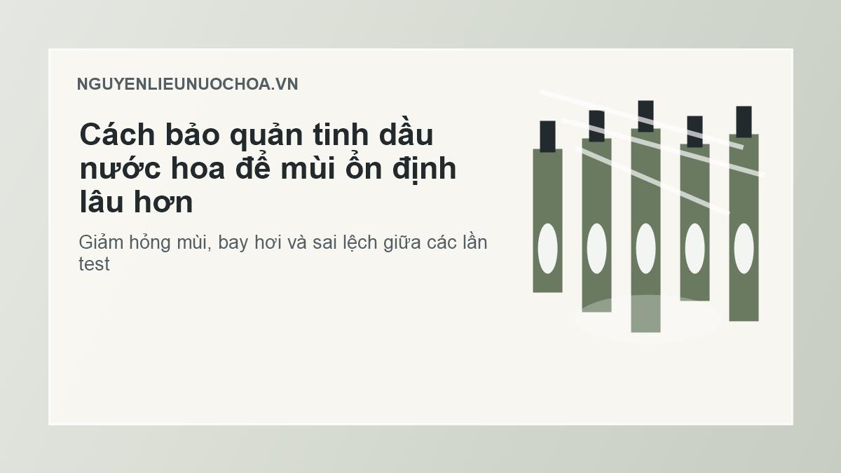 Cách bảo quản tinh dầu nước hoa để mùi ổn định lâu hơn Cách bảo quản tinh dầu nước hoa để mùi ổn định lâu hơn