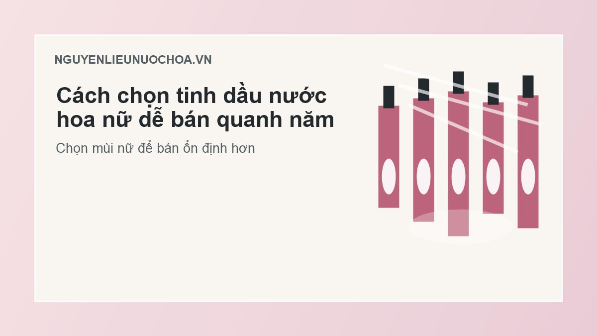 Cách chọn tinh dầu nước hoa nữ dễ bán quanh năm Cách chọn tinh dầu nước hoa nữ dễ bán quanh năm