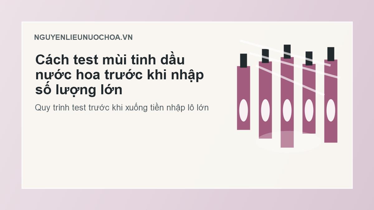 Cách test mùi tinh dầu nước hoa trước khi nhập số lượng lớn Cách test mùi tinh dầu nước hoa trước khi nhập số lượng lớn