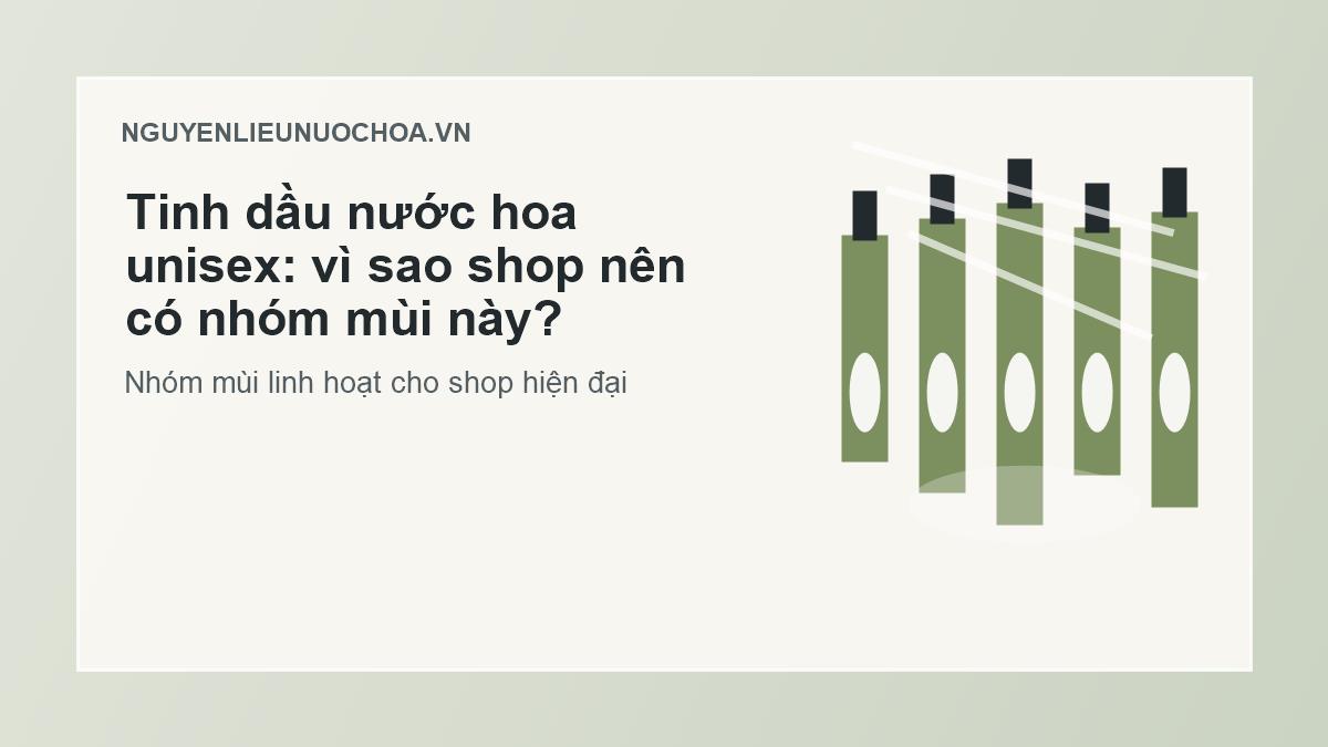 Tinh dầu nước hoa unisex: vì sao shop nên có nhóm mùi này? Tinh dầu nước hoa unisex: vì sao shop nên có nhóm mùi này?